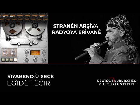 EGÎDÊ TÊCIR - SÎYABEND Û XECÊ