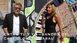 ENTRE TU Y YO  SANDRA DEL CASTILLO&FRAN CASAL