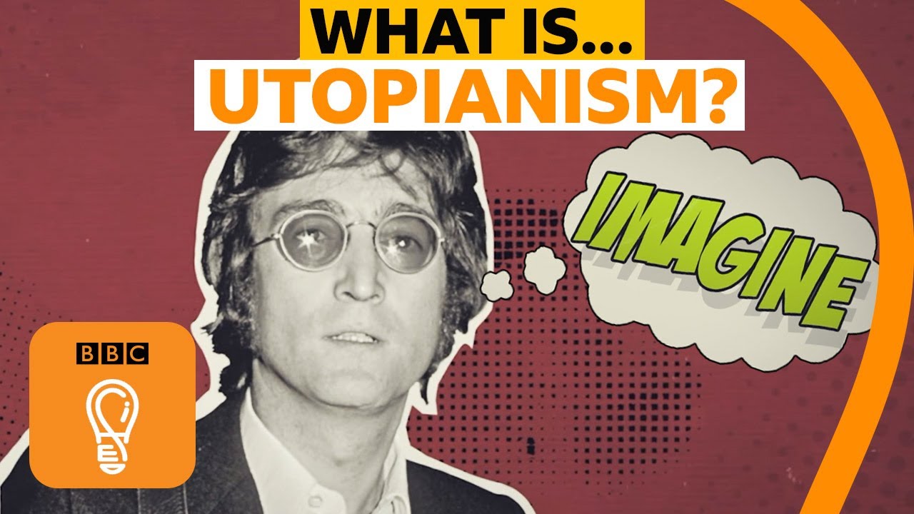 Utopianism philosophy and the search for a perfect world | A-Z of ISMs Episode 21 - BBC Ideas
