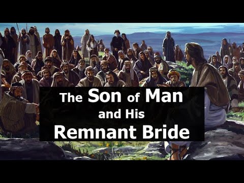 The Son of Man And His Remnant Bride