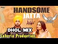 Handsome Jatta Dhol Mix Jordan Sandhu Ft NS Lahoria Production New Punjabi Song 2024 Original Remix