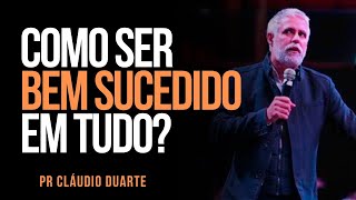 Pr Cláudio Duarte - COMO SER BEM SUCEDIDO EM TUDO?