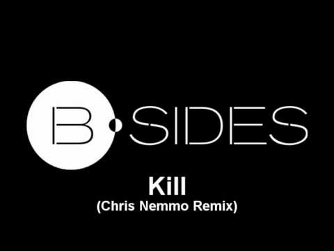 B-sides - Kill (Chris Nemmo Remix)