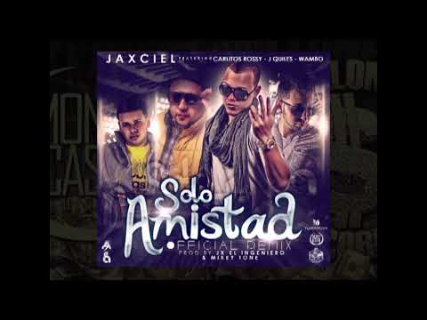 Jaxciel Ft Carlitos Rossy J Quiles & Wambo -- Solo Amistad (Official Remix) (Official Remix)