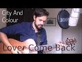 City And Colour - Lover Come Back ...
