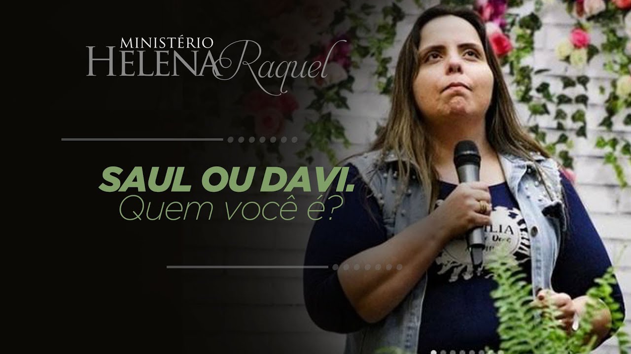Pastora Helena Raquel | Saul ou Davi. Quem Você é?