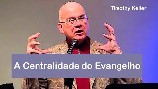 A Centralidade do Evangelho - Timothy Keller (Dublado)