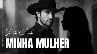MINHA MULHER TEM QUE SER - Leo do Cerrado