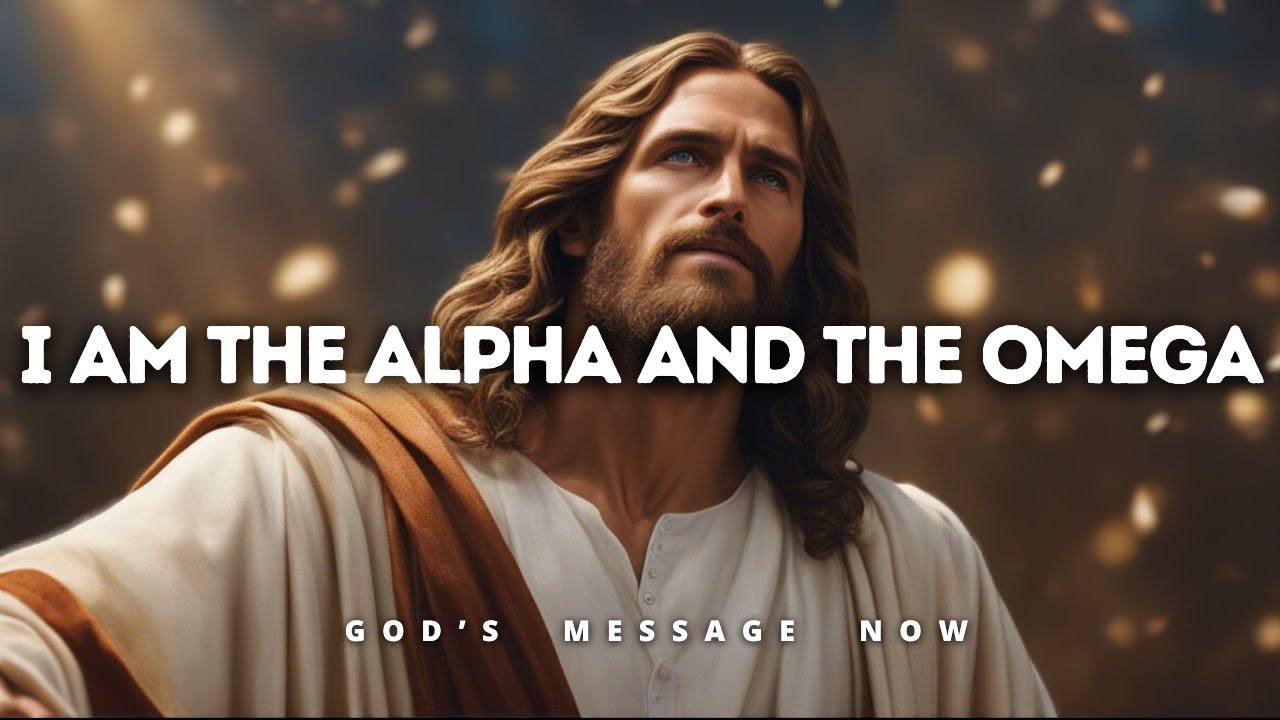 𝐆𝐨𝐝 𝐌𝐞𝐬𝐬𝐚𝐠𝐞: I am the Alpha and the Omega | God Message for You Today | God's Message Now