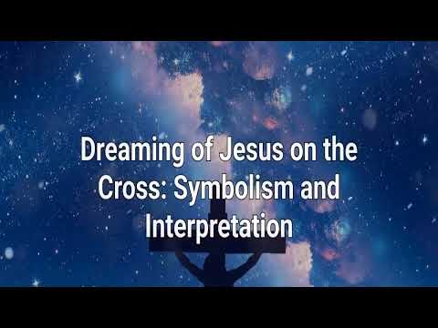 Jesus Crucified Dream Interpretation - Dreaming of Jesus on the Cross