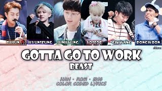Gotta Go To Work (일하러 가야 돼) - BEAST (비스트)  [Han/Rom/Eng] Color Coded Lyrics
