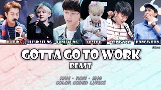 Gotta Go To Work (일하러 가야 돼) - BEAST (비스트)  [Han/Rom/Eng] Color Coded Lyrics