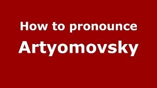 How to pronounce Artyomovsky