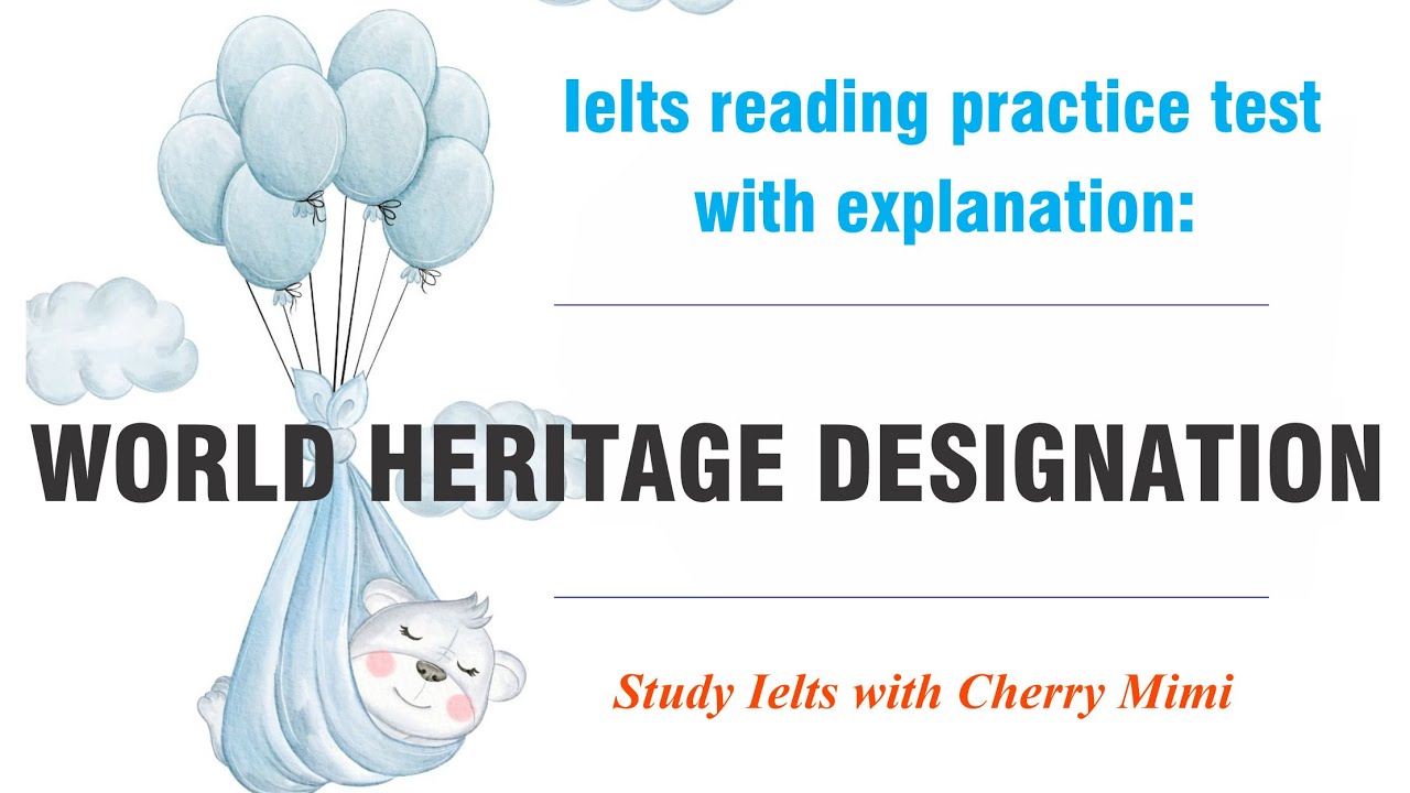 Ielts reading practice test with explanation: WORLD HERITAGE DESIGNATION
