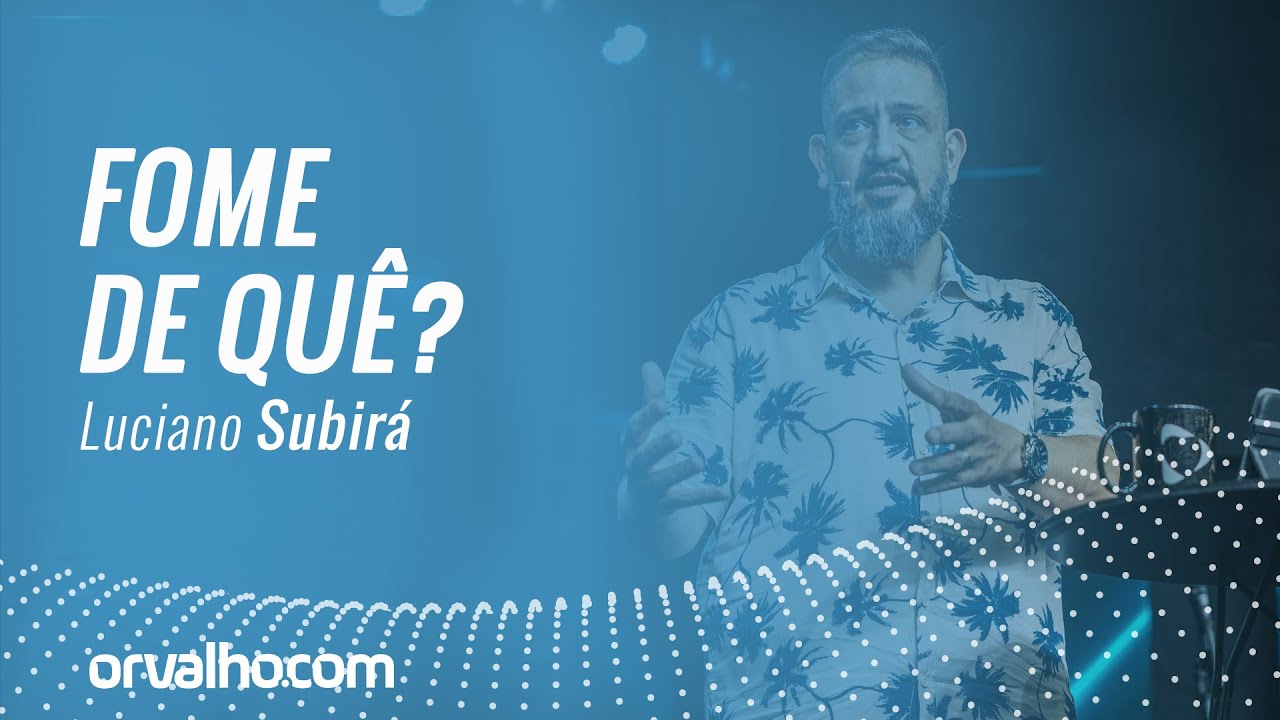 Luciano Subirá - FOME DE QUÊ?