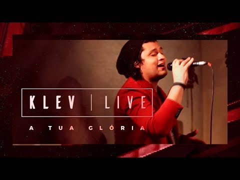KLEV LIVE #7 | A TUA GLÓRIA (EU VEJO A GLÓRIA)