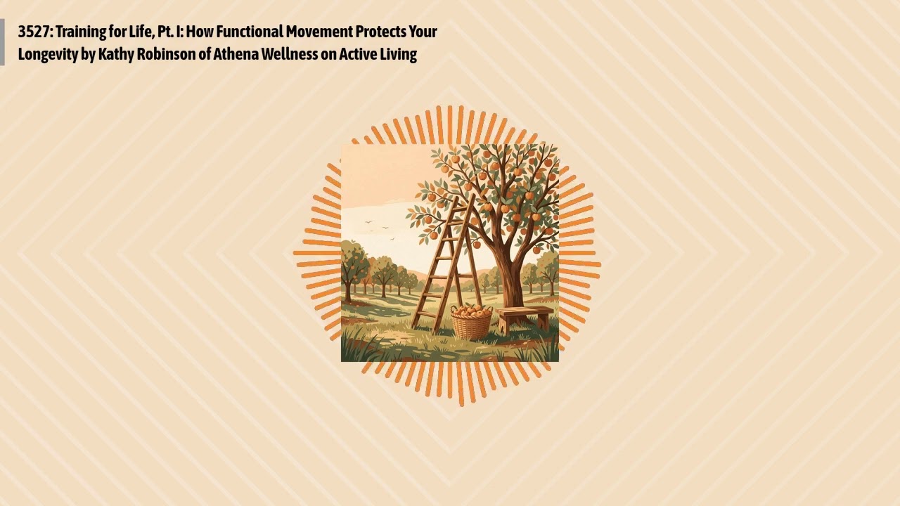 3527: Training for Life, Pt. I: How Functional Movement Protects Your Longevity by Kathy...