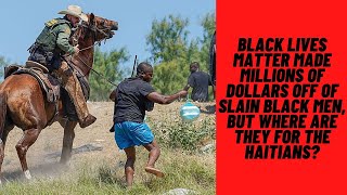 Texas border patrol treating Haitians like slaves, listen to my take