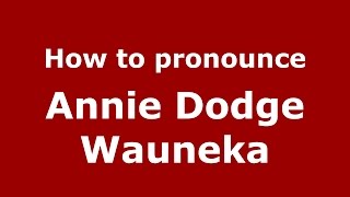 How to pronounce Annie Dodge Wauneka