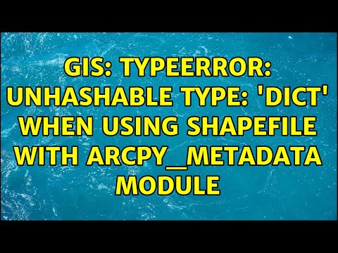 Gis Typeerror Unhashable Type Dict When Using Shapefile With Arcpy Metadata Module