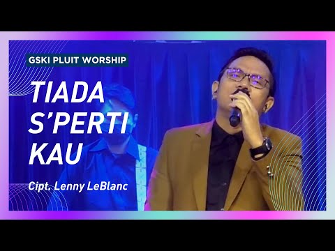 Tiada S'perti Kau (There is None Like You) | GSKI Pluit Worship