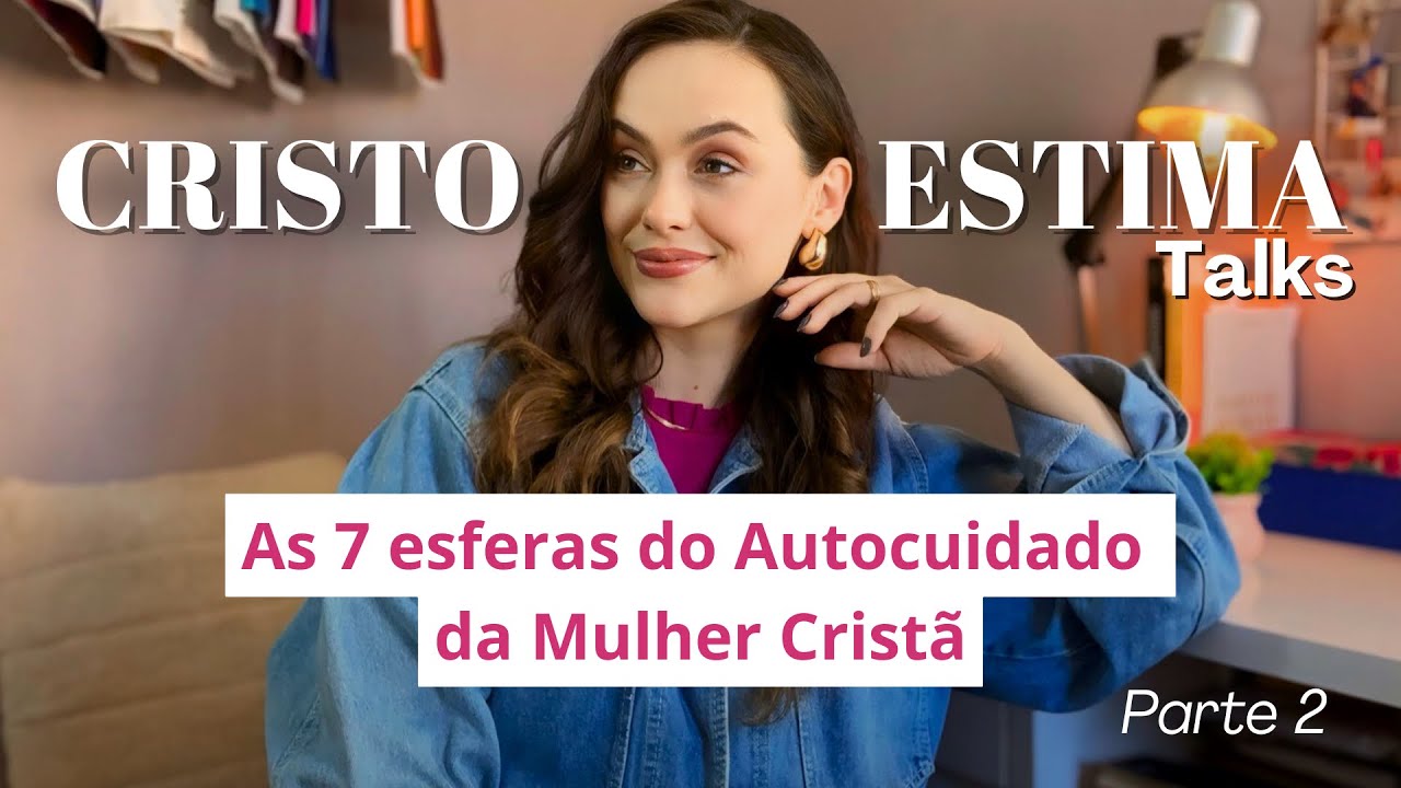 As 7 esferas do Autocuidado da Mulher Cristã - Parte 2