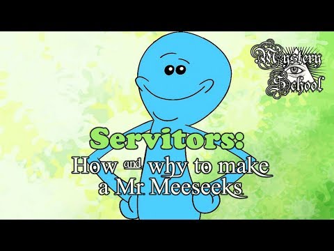 Servitors: How and Why to Make a "Mr. Meeseeks" | Mystery School 181