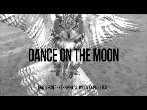 Travi$ Scott - Dance on the Moon (ft. Theophilus London, Paul Wall)