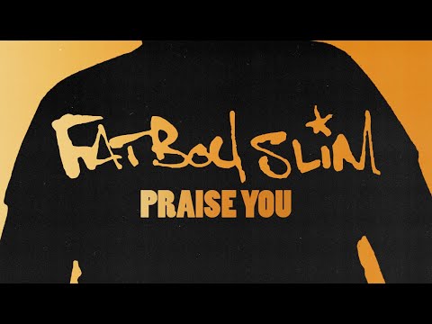 Fatboy Slim - Praise You (Official Audio)
