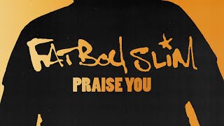 Fatboy Slim - Praise You (Official Audio)