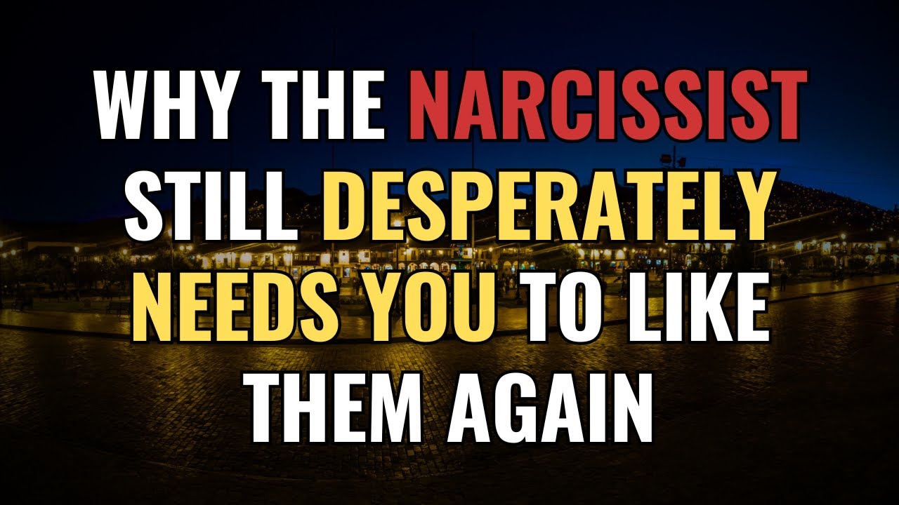 Why The Narcissist Still Desperately Needs You To Like Them Again | NPD | Narcissism