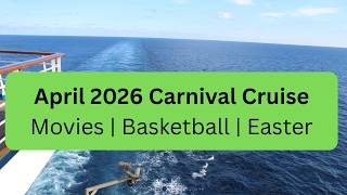 Carnival Cruise April 2026 Updates: Movies, Easter, Basketball, & More