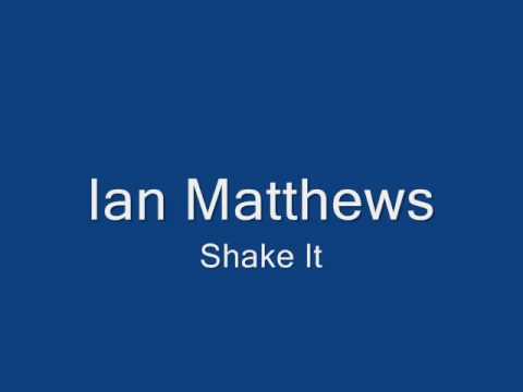Ian Matthews-Shake It