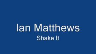 Ian Matthews-Shake It