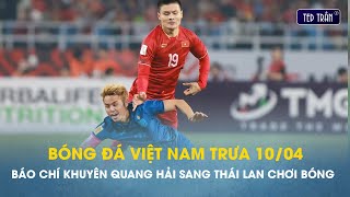 Bóng đá VN trưa 10/4: Sau Hoàng Đức, tới lượt Quang Hải được mời sang Thái Lan chơi bóng