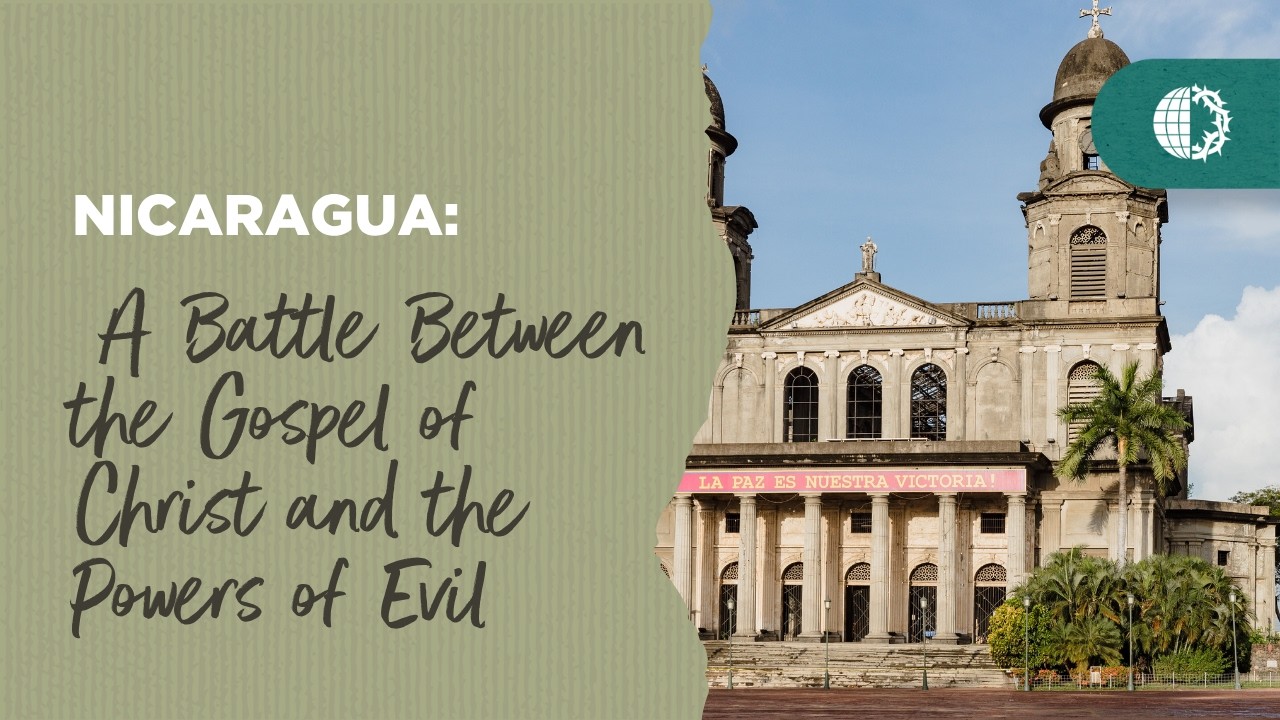 NICARAGUA: A Battle Between the Gospel of Christ and the Powers of Evil