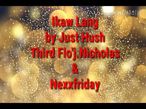 Ikaw Lang by Just Hush Third Flo'J.Nicholas&Nexxfriday