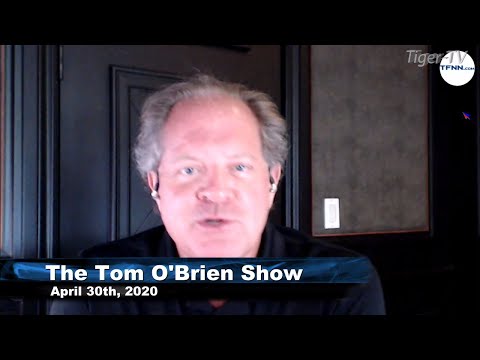 April 30th, The Tom O'Brien Show with Guest Host Steve Rhodes on TFNN - 2020