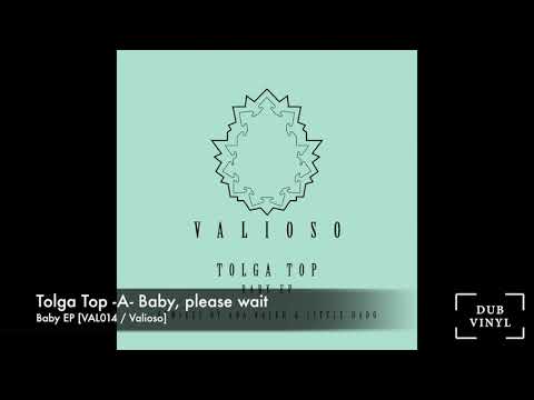 Tolga Top -A- Baby, please wait [VAL014//VALIOSO RECORDINGS]
