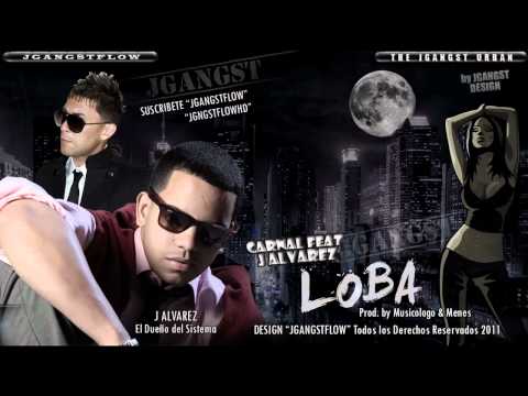 Carnal Ft J Alvarez   'Loba' con Letra Oficial Estreno HD Lyrics Prod Musicolo  Menes 2011