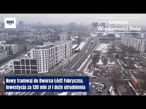 A new tram to Łódź Fabryczna Station. A PLN 130 million investment and significant disruptions.