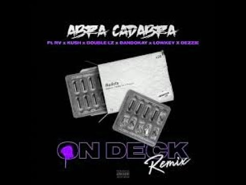 Abra Cadabra Ft RV x Kush x Double Lz x Bandokay x Lowkey x Dezzie - On Deck Remix Chopped N Screwed