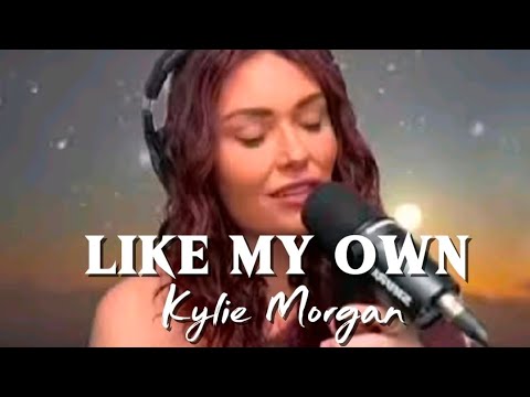 Like My Own - Kylie Morgan 