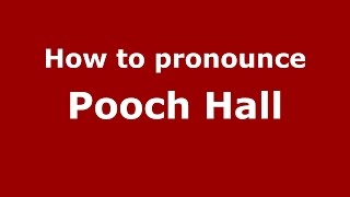 How to pronounce Pooch Hall
