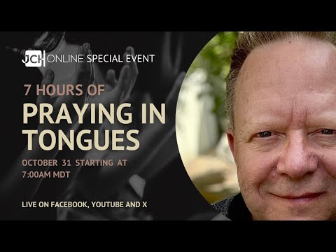 7 Hours Of Praying In Tongues - JCH Online Event