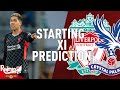 Liverpool v Crystal Palace | Starting XI Prediction LIVE
