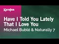 Have I Told You Lately That I Love You - Michael Bublé & Naturally 7 | Karaoke Version | KaraFun