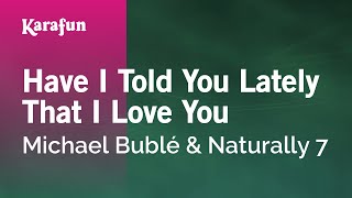 Have I Told You Lately That I Love You - Michael Bublé &amp; Naturally 7 | Karaoke Version | KaraFun