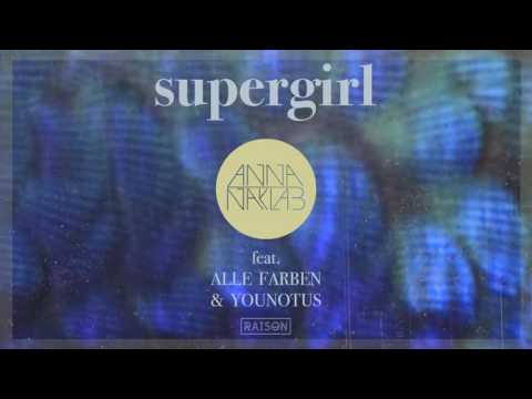 Anna Naklab ft Alle Farben & YOUNOTUS   Supergirl