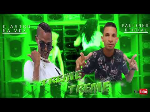 O ASTRO NA VOZ & PAULINHO OFICIAL - TREME TREME - MÚSICA NOVA 2017